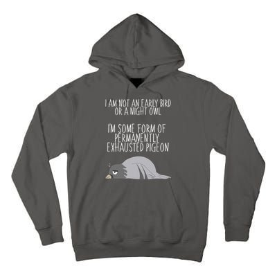 Not An Early Bird Night Owl I'm Some Form Of Permanently Exhausted Pigeon Tall Hoodie
