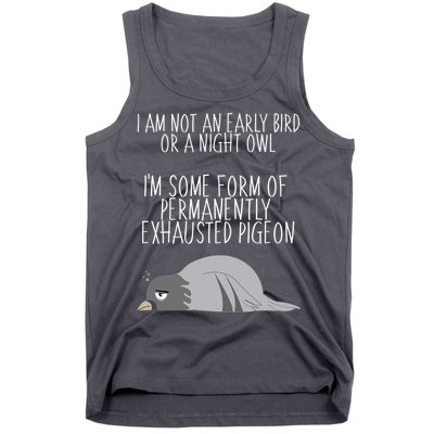 Not An Early Bird Night Owl I'm Some Form Of Permanently Exhausted Pigeon Tank Top