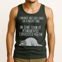 Not An Early Bird Night Owl I'm Some Form Of Permanently Exhausted Pigeon Tank Top
