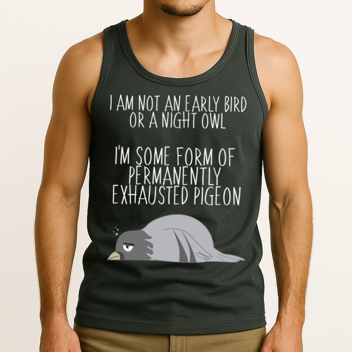 Not An Early Bird Night Owl I'm Some Form Of Permanently Exhausted Pigeon Tank Top