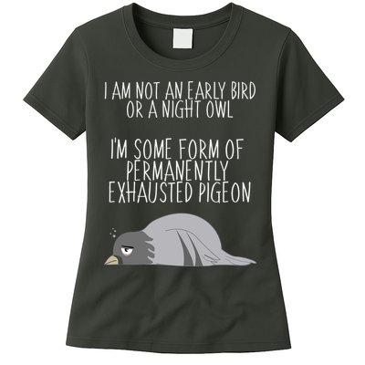 Not An Early Bird Night Owl I'm Some Form Of Permanently Exhausted Pigeon Womens T-Shirt