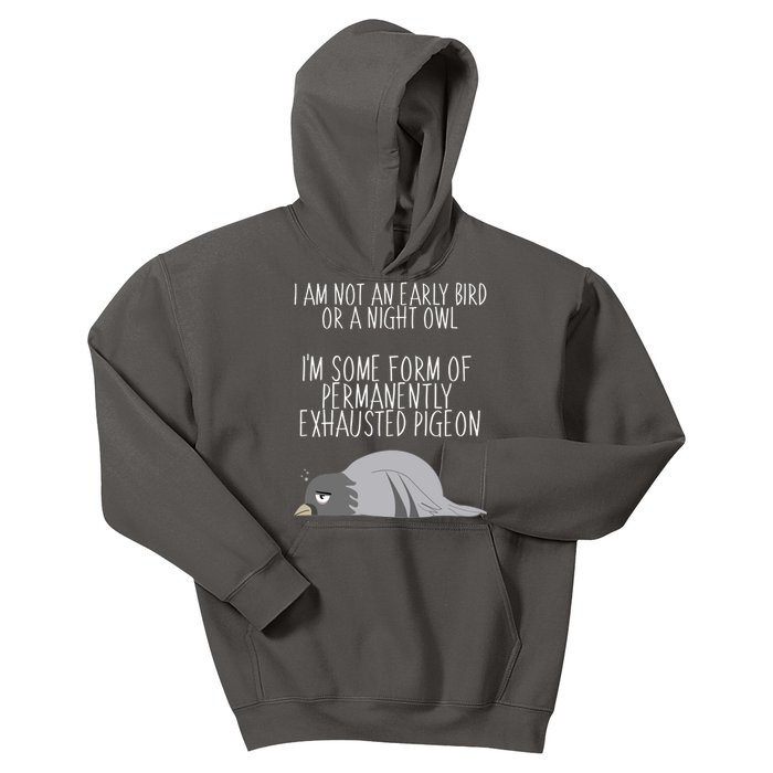 Not An Early Bird Night Owl I'm Some Form Of Permanently Exhausted Pigeon Kids Hoodie