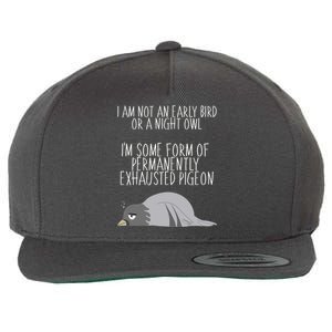 Not An Early Bird Night Owl I'm Some Form Of Permanently Exhausted Pigeon Wool Snapback Cap