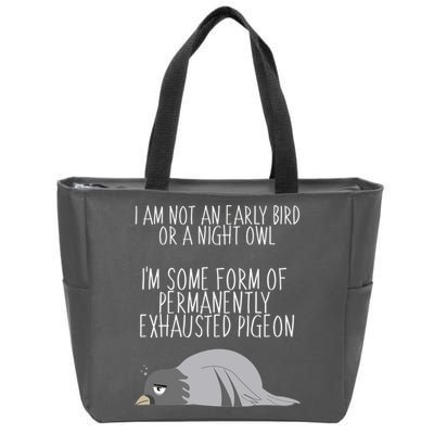 Not An Early Bird Night Owl I'm Some Form Of Permanently Exhausted Pigeon Zip Tote Bag