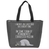 Not An Early Bird Night Owl I'm Some Form Of Permanently Exhausted Pigeon Zip Tote Bag