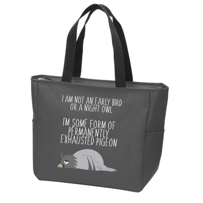 Not An Early Bird Night Owl I'm Some Form Of Permanently Exhausted Pigeon Zip Tote Bag
