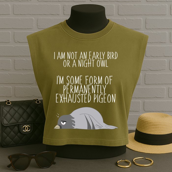 Not An Early Bird Night Owl I'm Some Form Of Permanently Exhausted Pigeon Garment-Dyed Women's Muscle Tee