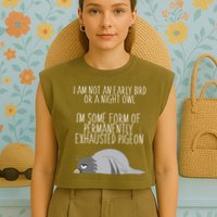 Not An Early Bird Night Owl I'm Some Form Of Permanently Exhausted Pigeon Garment-Dyed Women's Muscle Tee
