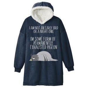 Not An Early Bird Night Owl I'm Some Form Of Permanently Exhausted Pigeon Hooded Wearable Blanket