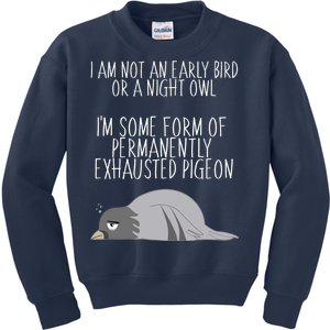 Not An Early Bird Night Owl I'm Some Form Of Permanently Exhausted Pigeon Kids Sweatshirt