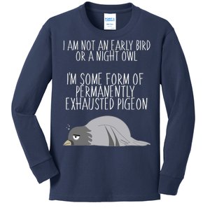 Not An Early Bird Night Owl I'm Some Form Of Permanently Exhausted Pigeon Kids Long Sleeve Shirt