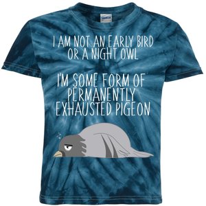 Not An Early Bird Night Owl I'm Some Form Of Permanently Exhausted Pigeon Kids Tie-Dye T-Shirt