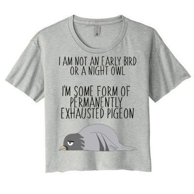 Not An Early Bird Night Owl I'm Some Form Of Permanently Exhausted Pigeon Women's Crop Top Tee