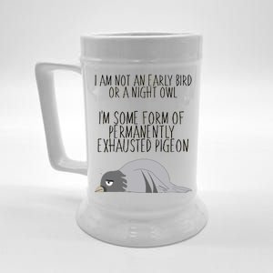 Not An Early Bird Night Owl I'm Some Form Of Permanently Exhausted Pigeon Beer Stein