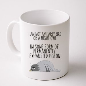 Not An Early Bird Night Owl I'm Some Form Of Permanently Exhausted Pigeon Coffee Mug