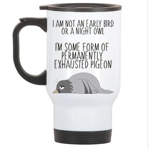 Not An Early Bird Night Owl I'm Some Form Of Permanently Exhausted Pigeon Stainless Steel Travel Mug