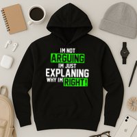 Not Arguing Explaining Why I'm Right Funny Meme Hoodie