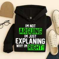 Not Arguing Explaining Why I'm Right Funny Meme Hoodie