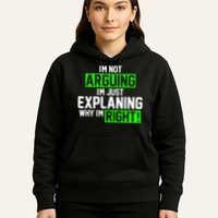 Not Arguing Explaining Why I'm Right Funny Meme Hoodie