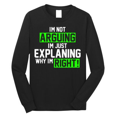Not Arguing Explaining Why I'm Right Funny Meme Long Sleeve Shirt