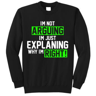 Not Arguing Explaining Why I'm Right Funny Meme Sweatshirt