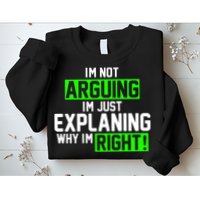 Not Arguing Explaining Why I'm Right Funny Meme Sweatshirt
