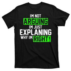 Not Arguing Explaining Why I'm Right Funny Meme T-Shirt