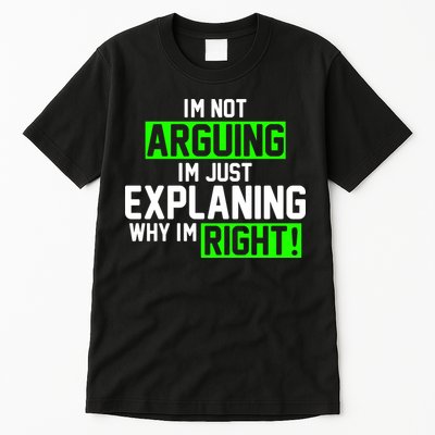 Not Arguing Explaining Why I'm Right Funny Meme Tall T-Shirt