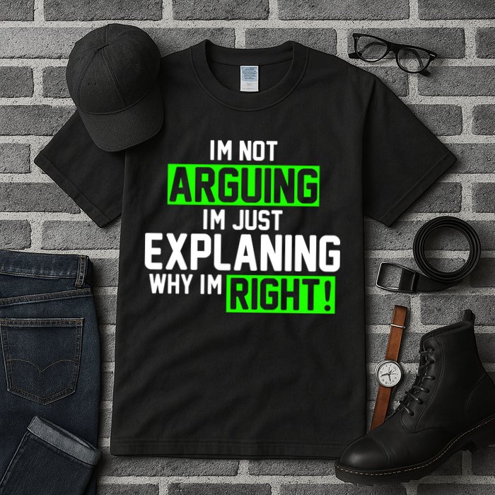 Not Arguing Explaining Why I'm Right Funny Meme Tall T-Shirt