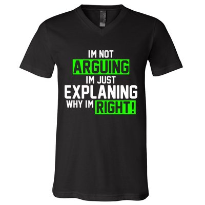Not Arguing Explaining Why I'm Right Funny Meme V-Neck T-Shirt