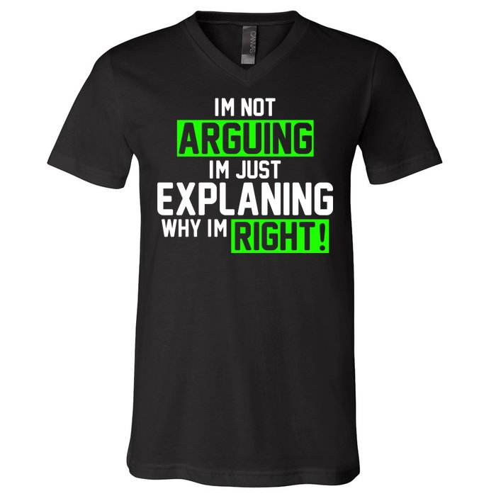 Not Arguing Explaining Why I'm Right Funny Meme V-Neck T-Shirt