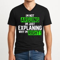 Not Arguing Explaining Why I'm Right Funny Meme V-Neck T-Shirt
