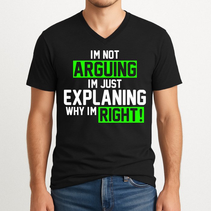 Not Arguing Explaining Why I'm Right Funny Meme V-Neck T-Shirt