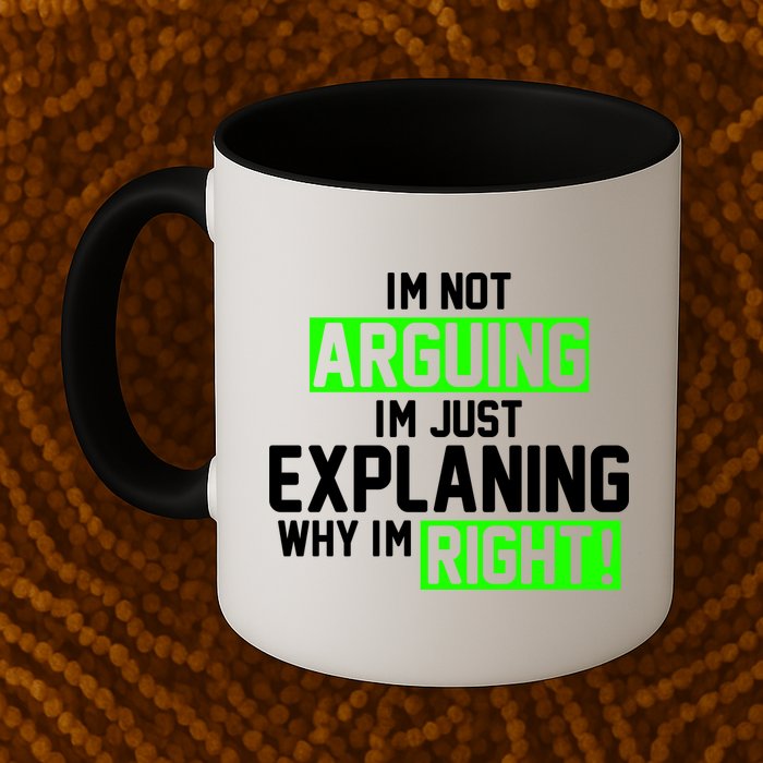 Not Arguing Explaining Why I'm Right Funny Meme Mug