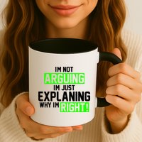 Not Arguing Explaining Why I'm Right Funny Meme Mug