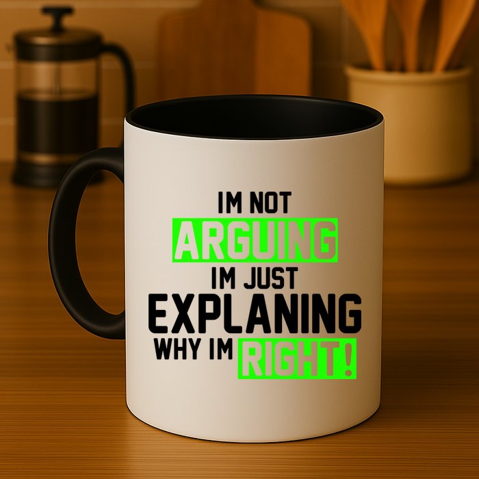 Not Arguing Explaining Why I'm Right Funny Meme Mug
