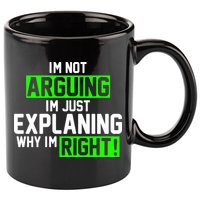 Not Arguing Explaining Why I'm Right Funny Meme 11oz C Handle Ceramic Mug