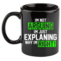 Not Arguing Explaining Why I'm Right Funny Meme 11oz C Handle Ceramic Mug