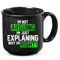 Not Arguing Explaining Why I'm Right Funny Meme 15oz Campfire Ceramic Mug