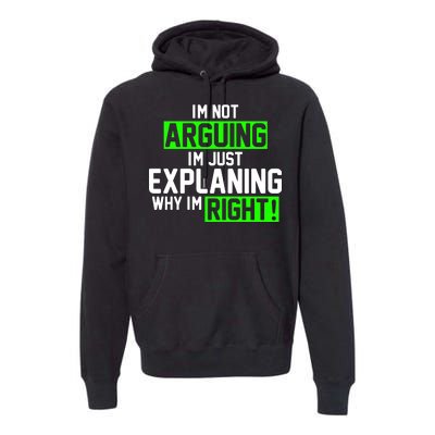 Not Arguing Explaining Why I'm Right Funny Meme Premium Hoodie