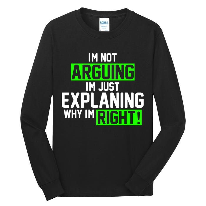 Not Arguing Explaining Why I'm Right Funny Meme Tall Long Sleeve T-Shirt