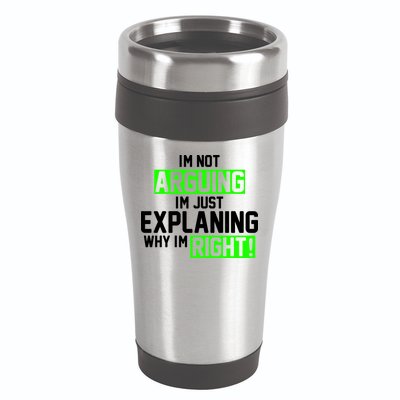 Not Arguing Explaining Why I'm Right Funny Meme 16oz Travel Tumbler