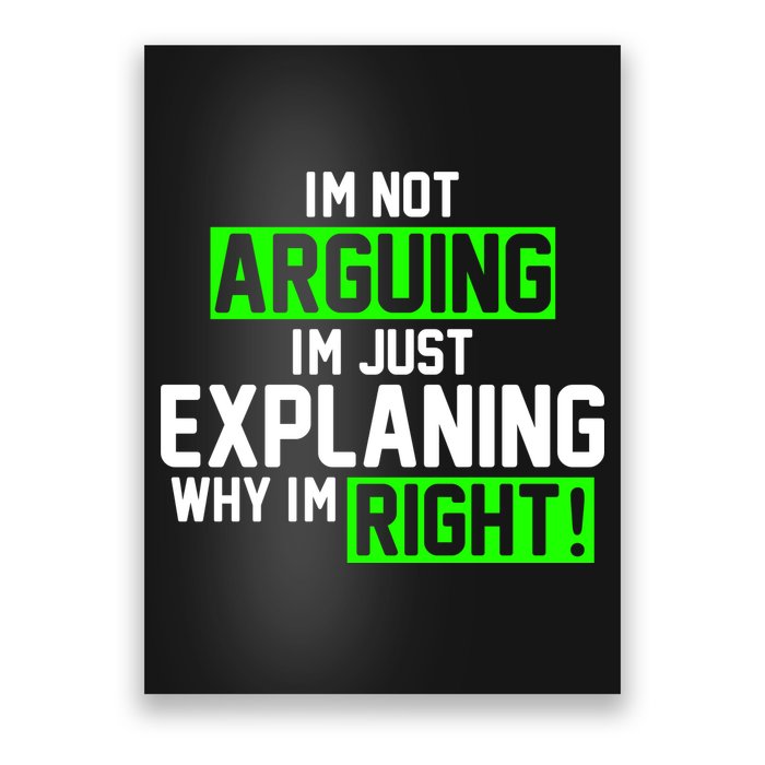 Not Arguing Explaining Why I'm Right Funny Meme Poster