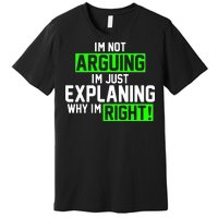 Not Arguing Explaining Why I'm Right Funny Meme Premium T-Shirt