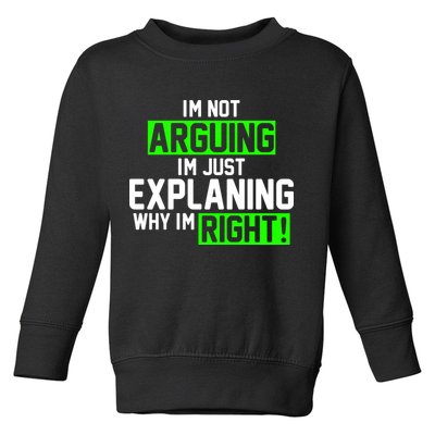 Not Arguing Explaining Why I'm Right Funny Meme Toddler Sweatshirt