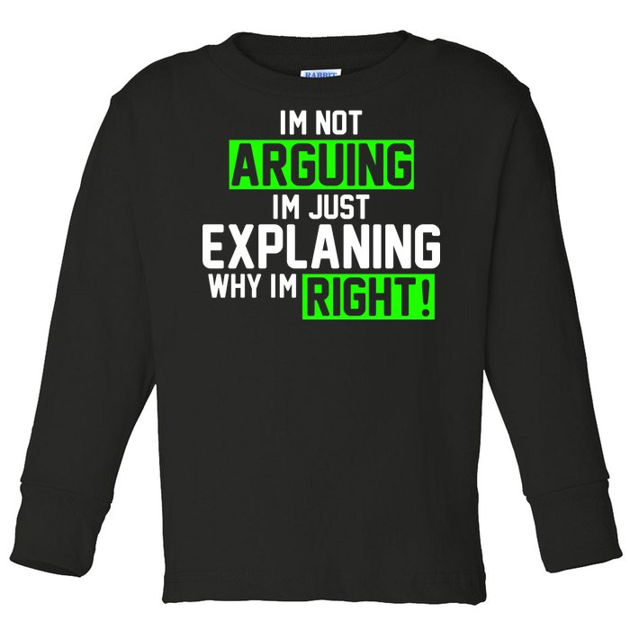 Not Arguing Explaining Why I'm Right Funny Meme Toddler Long Sleeve Shirt