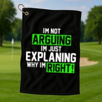 Not Arguing Explaining Why I'm Right Funny Meme Golf Towel