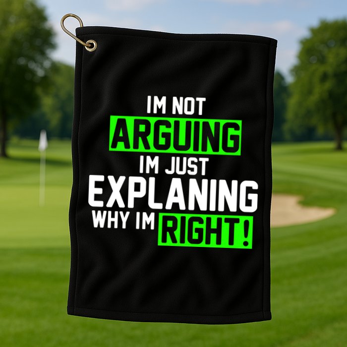 Not Arguing Explaining Why I'm Right Funny Meme Golf Towel