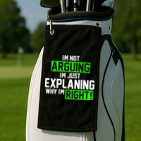 Not Arguing Explaining Why I'm Right Funny Meme Golf Towel