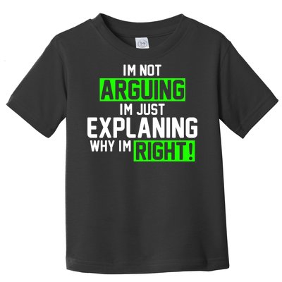 Not Arguing Explaining Why I'm Right Funny Meme Toddler T-Shirt